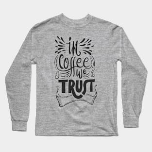 In coffee we trust. Long Sleeve T-Shirt